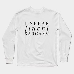 I SPEAK FLUENT SARCASM Long Sleeve T-Shirt